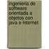 Ingenieria de Software Orientada a Objetos Con Java E Internet