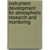 Instrument Development For Atmospheric Research And Monitoring by Unknown