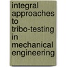 Integral Approaches to Tribo-Testing in Mechanical Engineering by Har Prashad