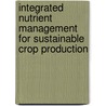 Integrated Nutrient Management for Sustainable Crop Production door Onbekend
