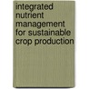 Integrated Nutrient Management for Sustainable Crop Production by Unknown