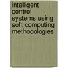 Intelligent Control Systems Using Soft Computing Methodologies door Mohammad Jamshidi