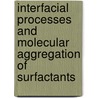 Interfacial Processes And Molecular Aggregation Of Surfactants door Onbekend