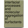 Interfacial Processes And Molecular Aggregation Of Surfactants by Unknown