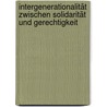 Intergenerationalität zwischen Solidarität und Gerechtigkeit by Unknown