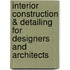 Interior Construction & Detailing for Designers and Architects