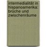 Intermedialität in Hispanoamerika: Brüche und Zwischenräume by Unknown