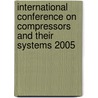 International Conference On Compressors And Their Systems 2005 by Imeche (institution Of Mechanical Engineers)