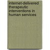 Internet-Delivered Therapeutic Interventions in Human Services by Jerry Finn