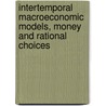 Intertemporal Macroeconomic Models, Money And Rational Choices door Guiseppe Chirichiello