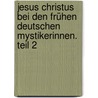 Jesus Christus bei den frühen deutschen Mystikerinnen. Teil 2 door Bardo Weiß