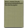 Jesus, unsere Freude. Gemeinschaftsliederbuch. Standardausgabe by Unknown
