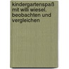 Kindergartenspaß mit Willi Wiesel. Beobachten und Vergleichen by Unknown