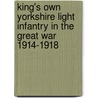King's Own Yorkshire Light Infantry In The Great War 1914-1918 door R.C. Bond