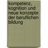 Kompetenz, Kognition und neue Konzepte der beruflichen Bildung door Onbekend