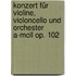Konzert für Violine, Violoncello und Orchester a-Moll op. 102