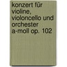 Konzert für Violine, Violoncello und Orchester a-Moll op. 102 door Johannes Brahms