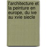 L'Architecture Et La Peinture En Europe, Du Ive Au Xvie Siecle door Joseph Alfred X. Michiels