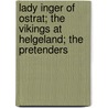 Lady Inger Of Ostrat; The Vikings At Helgeland; The Pretenders door William Archer