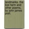 Landmarks. The Lost Farm And Other Poems, By John James Piatt. door John James] [Piatt