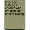 Language Learning in Children Who Are Deaf and Hard of Hearing door Susan R. Easterbrooks
