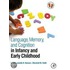 Language, Memory, And Cognition In Infancy And Early Childhood