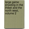 Large Game Shooting In The Thibet And The North West, Volume 2 door Alexander Angus Airlie Kinloch