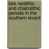 Late Neolithic And Chalcolithic Periods In The Southern Levant door Jaimie L. Lovell