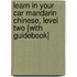Learn in Your Car Mandarin Chinese, Level Two [With Guidebook]