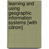 Learning And Using Geographic Information Systems [with Cdrom] by Wilpen L. Gorr