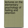 Lectures On The Elementary Psychology Of Feeling And Attention door Titchener Edward Bradford