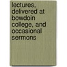 Lectures, Delivered At Bowdoin College, And Occasional Sermons by Jesse Appleton