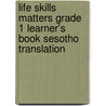 Life Skills Matters Grade 1 Learner's Book Sesotho Translation door Penny Hansen