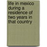 Life in Mexico During a Residence of Two Years in That Country by Frances Calderon De La Barca