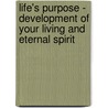 Life's Purpose - Development of Your Living and Eternal Spirit door Halim Ozkaptan Ph.D.