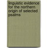 Linguistic Evidence For The Northern Origin Of Selected Psalms by Gary Rendsburg