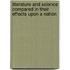 Literature And Science Compared In Their Effects Upon A Nation