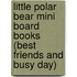 Little Polar Bear Mini Board Books (Best Friends And Busy Day)