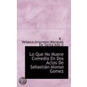 Lo Que No Muere Comedia En Dos Actos De Sebastian Alonso Gomez door ImpresorMarques De Santa An . Velasco