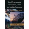 Local Programming On Broadcast, Cable And Satellite Television by Raymond H. Wilson