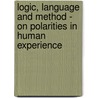 Logic, Language and Method - On Polarities in Human Experience door Kuno Lorenz