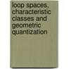 Loop Spaces, Characteristic Classes And Geometric Quantization door Jean-Luc Brylinski
