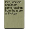 Love, Worship And Death Some Readings From The Greek Anthology door Sir Rennell Rodd