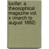 Lucifer: A Theosophical Magazine Vol. X (March To August 1892) door Helena Pretrovna Blavatsky