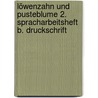 Löwenzahn und Pusteblume 2. Spracharbeitsheft B. Druckschrift door Onbekend