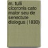 M. Tulli Ciceronis Cato Maior Seu De Senectute Dialogus (1830)