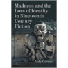 Madness and the Loss of Identity in Nineteenth Century Fiction door Judy Cornes