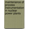 Maintenance Of Process Instrumentation In Nuclear Power Plants door H.M. Hashemian