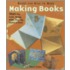Making Books That Fly, Fold, Wrap, Hide, Pop Up, Twist, & Turn