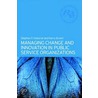 Managing Change and Innovation in Public Service Organizations door Stephen P. Osborne